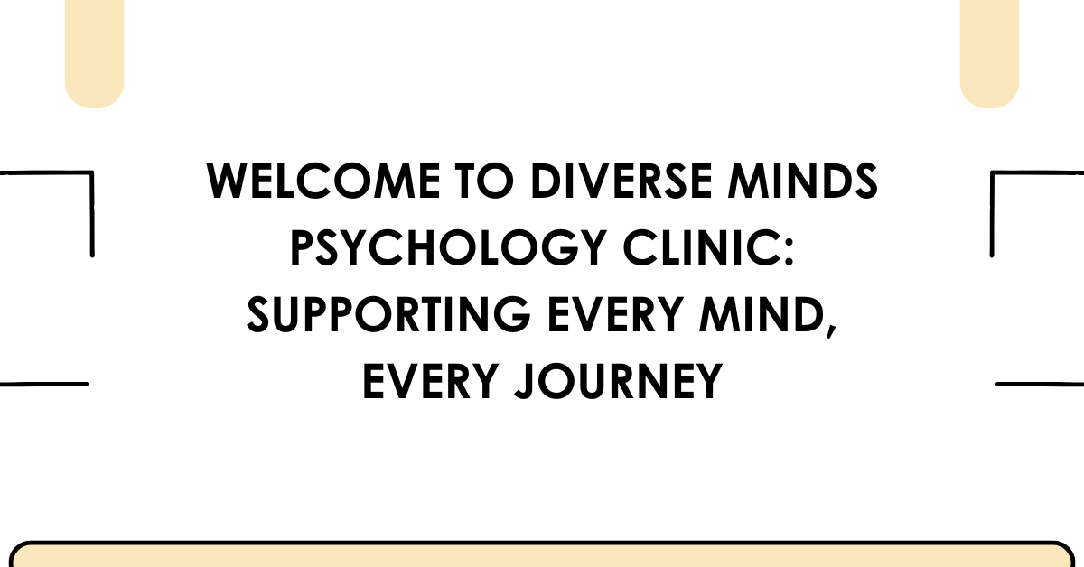 Welcome to Diverse Minds Psychology Clinic: Supporting Every Mind, Every Journey