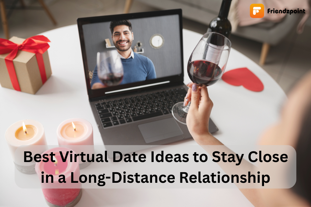 Best Virtual Date Ideas to Stay Close in a Long-Distance Relationship