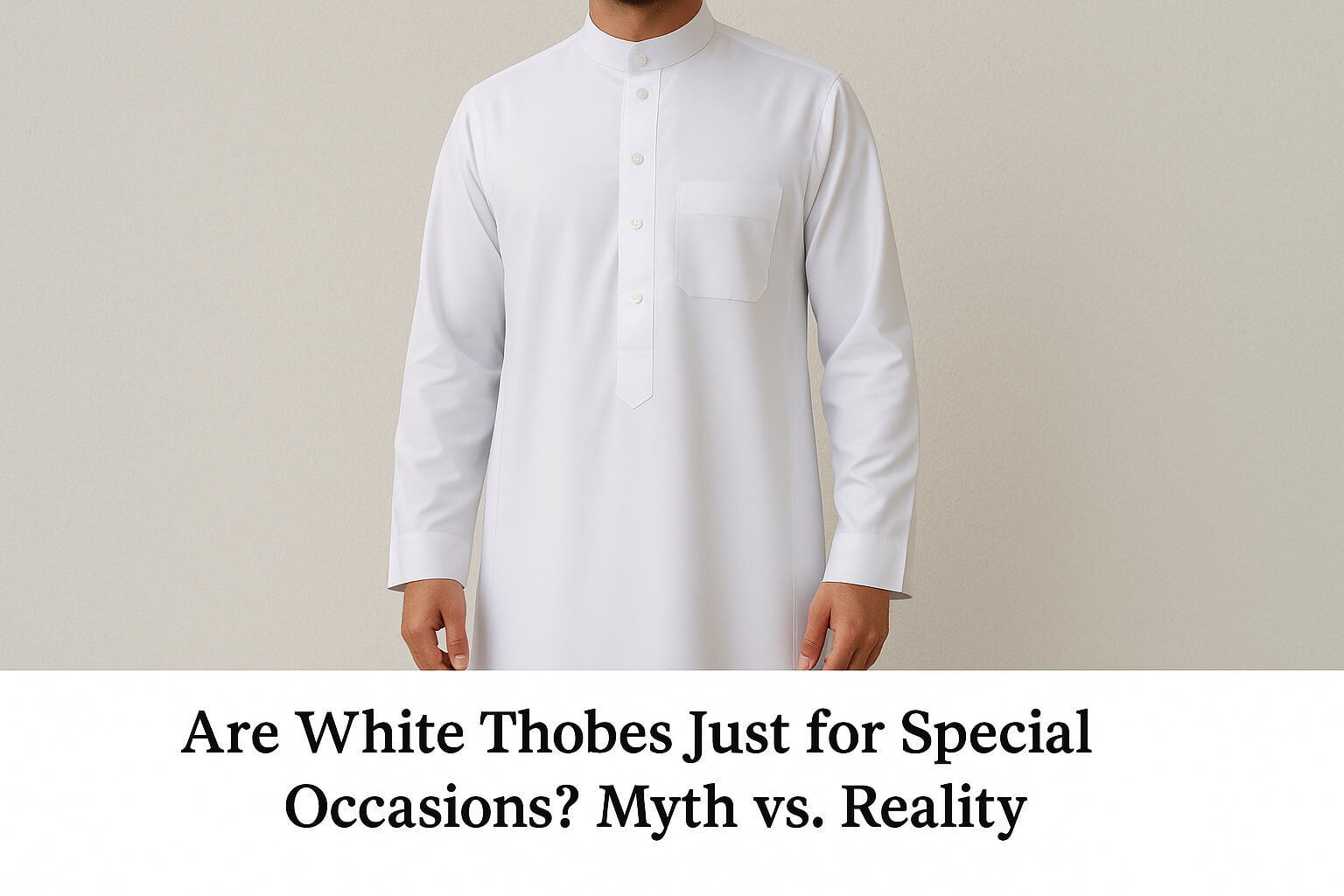 Are White Thobes Just for Special Occasions Myth vs. Reality
