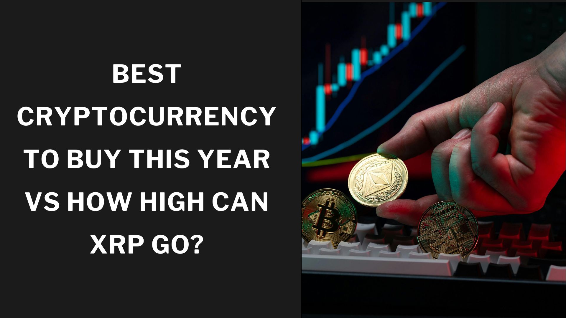 Best Cryptocurrency to Buy This Year vs How High Can XRP Go?
