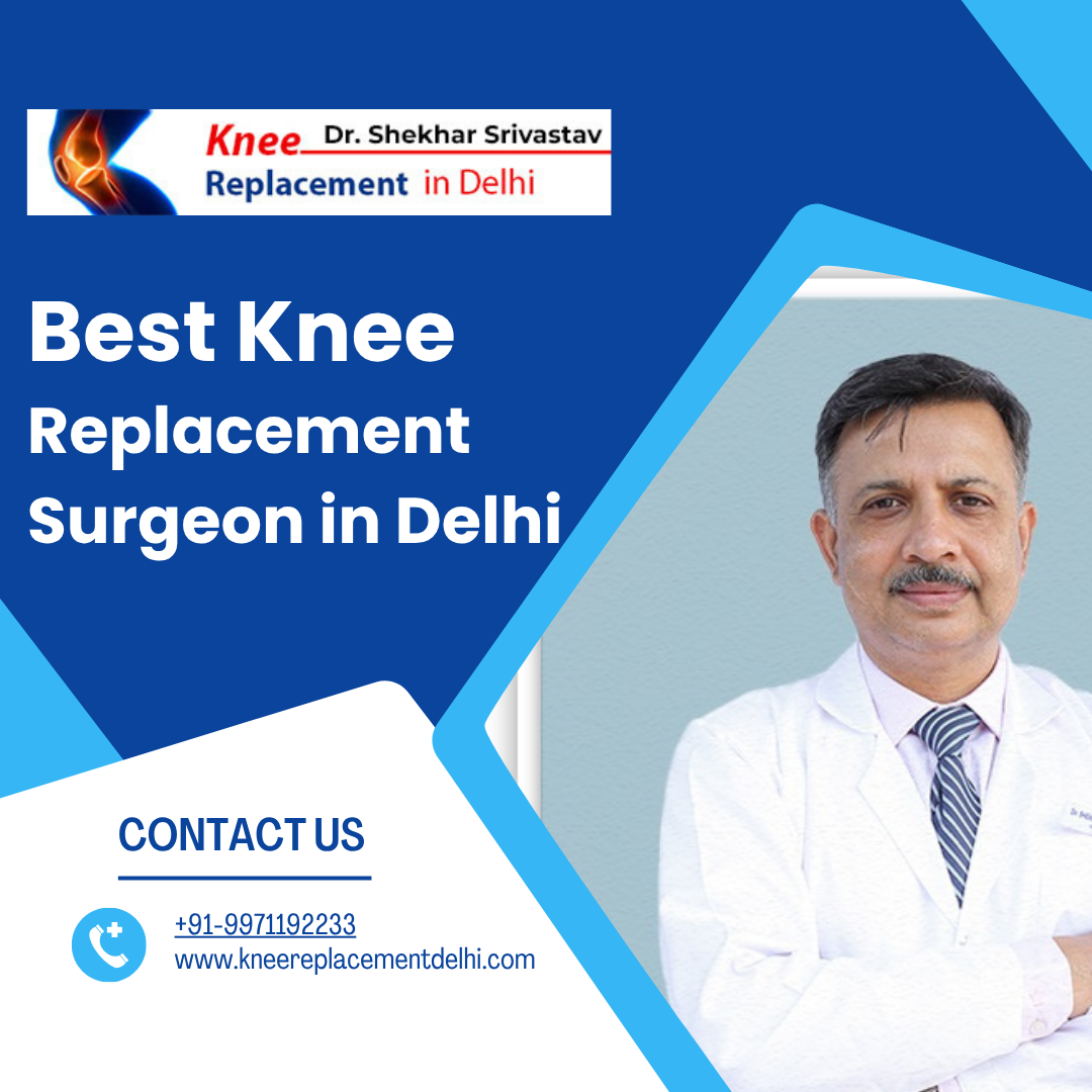 best Knee Replacement Surgeon in Delhi