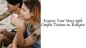 Express Your Story with Couple Tattoos in Kolkata