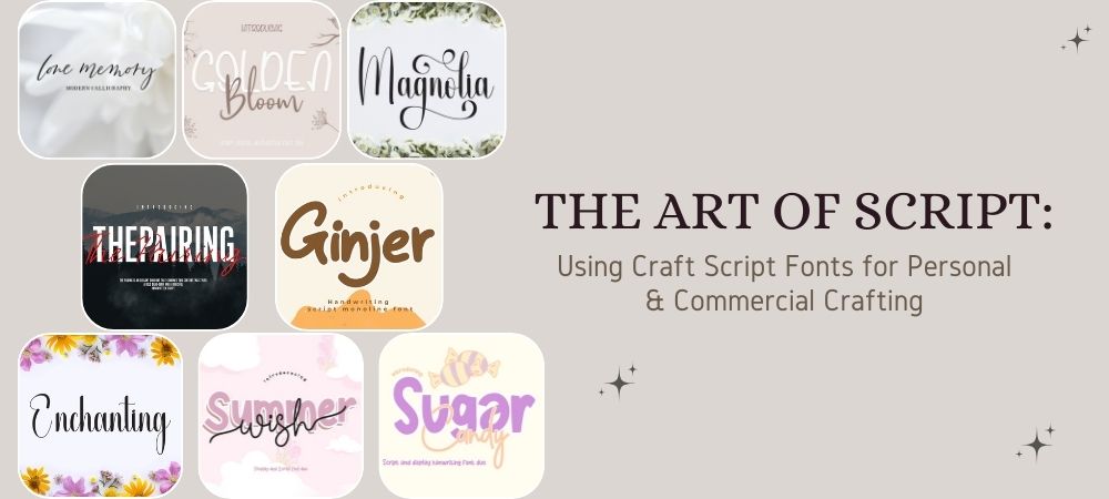 The Art of Script: Using Premium Script Fonts for Personal & Commercial Crafting
