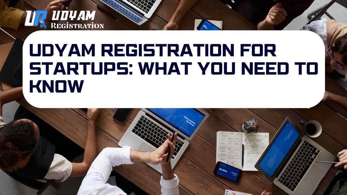 Udyam Registration for Startups What You Need to Know
