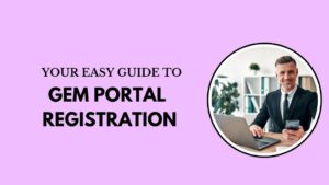 Your Easy Guide to GeM Portal Registration