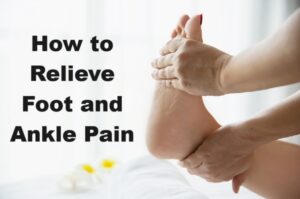 How to Relieve Foot and Ankle Pain