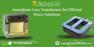 Amorphous Core Transformer for Efficient Power Solutions