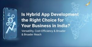Is Hybrid App Development the Right Choice for Your Business in India
